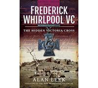 Frederick Whirlpool VC: The Hidden Victoria Cross