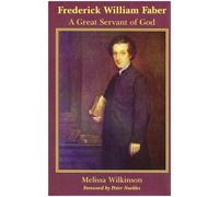 Frederick William Faber: A Great Servant of God