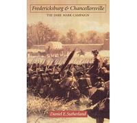 Fredericksburg and Chancellorsville: The Dare Mark Campaign (Great Campaigns of the Civil War)