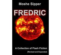 Fredric: A Collection of Flash Fiction - Revised and Expanded with 14 New Stories