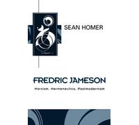 Fredric Jameson: Marxism, Hermeneutics, Postmodernism (Key Contemporary Thinkers)