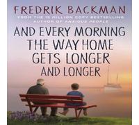 Fredrik Backman And Every Morning the Way Home Gets Longer & Longer : From the Fredrik Backman Multicolor