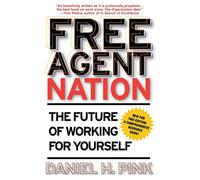Free Agent Nation: The Future of Working for Yourself