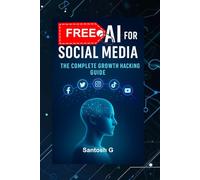 FREE AI FOR SOCIAL MEDIA: The Complete Growth Hacking Guide