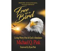 FREE AS A BIRD: Living Worry-Free in God's Abundance