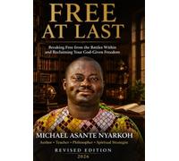FREE AT LAST: Breaking Free from the Battles Within and Reclaiming Your God-Given Freedom