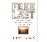 Free At Last: Experiencing True Freedom Through Your Identity in Christ