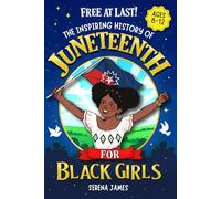 Free At Last! The Inspiring History Of Juneteenth For Black Girls Ages 8-12: Celebrate Your Heritage And Feel Proud Of Who You Are (Positive Kids Books)