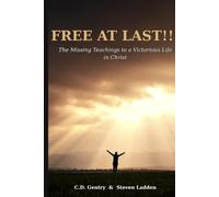 Free At Last!!!: The Missing Teachings to a Victorious Life in Christ