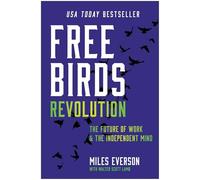 Free Birds Revolution: The Future of Work and the Independent Mind