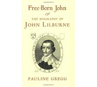 Free Born John: Biography of John Lilburne