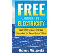 Free Carbon Free Electricity: Save $1000 or more per year Especially if you own an Electric Vehicle