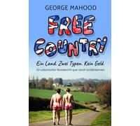 Free Country: Ein Land. Zwei Typen. Kein Geld: Ein urkomischer Reisebericht quer durch Großbritannien (German Edition)
