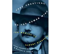 Free Creations of the Human Mind – The Worlds of Albert Einstein