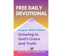 Free Daily Devotional August 2025 Edition: Growing in God’s Grace and Truth (Free Daily Devotional 2025)