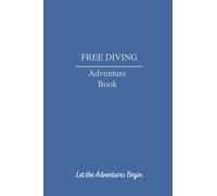 Free Diving 4X6 Blue Adventure Book: The Free Diving 4X6 Inch Blue Adventure Book is a great way to Document your Underwater Adventures. Great Gift for the Free Diving Enthusiast.