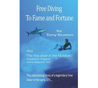Free Diving to fame and fortune: The incredible adventures of a pioneer free diver above and below water in the early 50's