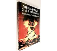 Free-Energy Device Handbook: A Compilation of Patents and Reports (Lost Science (Adventures Unlimited Press)): A Compilation of Patents & Reports