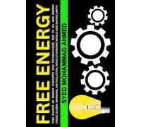 Free Energy: Free Source of Energy Concepts and Technologies, End of Oil and Energy Crisis, Global Warming, Air Pollution, Revolutionizing World and Saving Earth