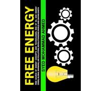 Free Energy: Free Source of Energy Concepts and Technologies, End of Oil and Energy Crisis, Global Warming, Air Pollution, Revolutionizing World and Saving Earth