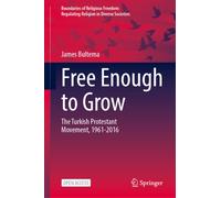 Free Enough to Grow : The Turkish Protestant Movement, 1961-2016