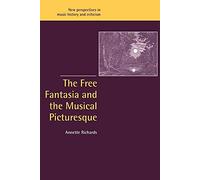 Free Fantasia Musical Picturesque: 6 (New Perspectives in Music History and Criticism, Series Number 6)