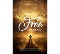 Free for Good: How to Recognize, Avoid, and Break Destructive Habits & Addictions