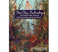 Free-Form Embroidery with Judith Baker Montano: Transforming Traditional Stitches into Fiber Art