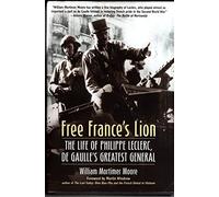 Free France’s Lion: The Life of Philippe Leclerc, de Gaulle’s Greatest General