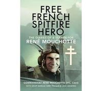 Free French Spitfire Hero: The Diaries of and Search For Ren Mouchotte