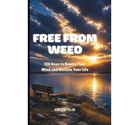 FREE FROM MARIJUANA: 120 Days to Rewire Your Mind, Restore Your Life, and Walk With God