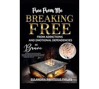 Free From Me: Breaking Free from Addictions and Emotional Dependencies