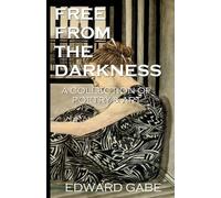 FREE FROM THE DARKNESS: A COLLECTION OF POETRY & ART