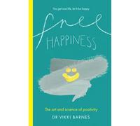 Free Happiness: The art and science of positivity