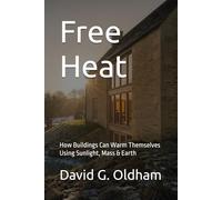 Free Heat: How Buildings Can Warm Themselves Using Sunlight, Mass & Earth (UK Building Regulations)