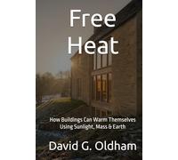 Free Heat: How Buildings Can Warm Themselves Using Sunlight, Mass & Earth (UK Building Regulations)