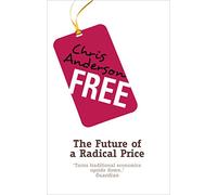 Free: How today's smartest businesses profit by giving something for nothing