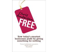 Free : How today's smartest businesses profit by giving something for nothing