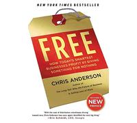 Free: How Today's Smartest Businesses Profit by Giving Something for Nothing