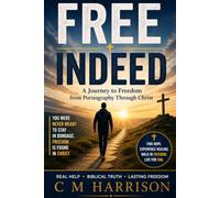 Free Indeed: A Journey to Freedom from Pornography Through Christ