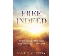 Free Indeed: Biblical Healing and Delivernace for a Transformed Life in Christ (The Set Free Series: A Journey into Healing, Deliverance, and Identity in Christ)