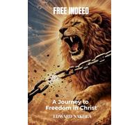 Free Indeed: From Captivity to Freedom in Christ