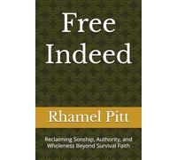 Free Indeed: Reclaiming Sonship, Authority, and Wholeness Beyond Survival Faith