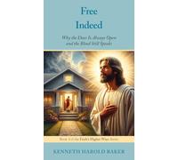 Free Indeed: Why the Door Is Always Open and the Blood Still Speaks: 4 (Faith's Higher Ways)