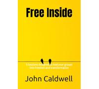 Free Inside: 5 Sessions designed to lead your groups into freedom and transformation