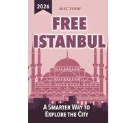 Free Istanbul: A Smarter Way to Explore the City: Discover more of Istanbul without spending a fortune (FREE CITY GUIDES)