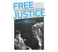 Free Justice: A History of the Public Defender in Twentieth-Century America (Justice, Power, and Politics)