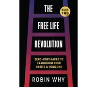 Free Life Revolution: Zero-Cost Hacks to Transform Your Habits & Horizons