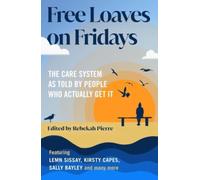 Free Loaves on Fridays : The Care System As Told By People Who Actually Get It