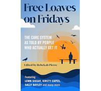 Free Loaves on Fridays: The Care System As Told By People Who Actually Get It